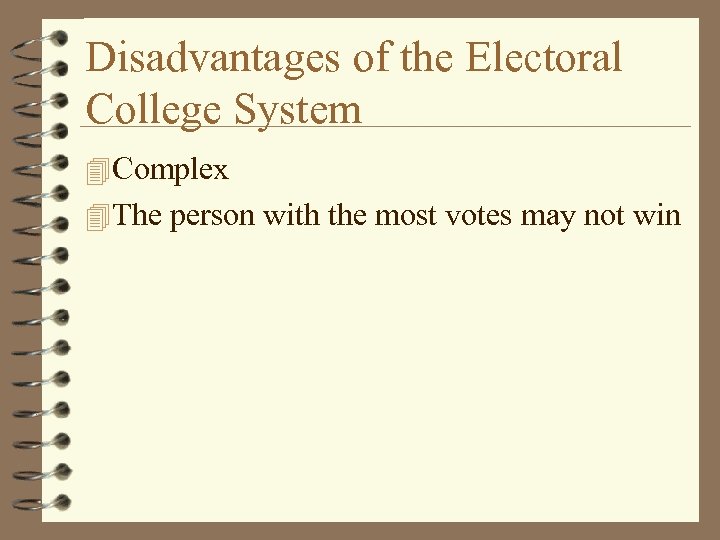 Disadvantages of the Electoral College System 4 Complex 4 The person with the most
