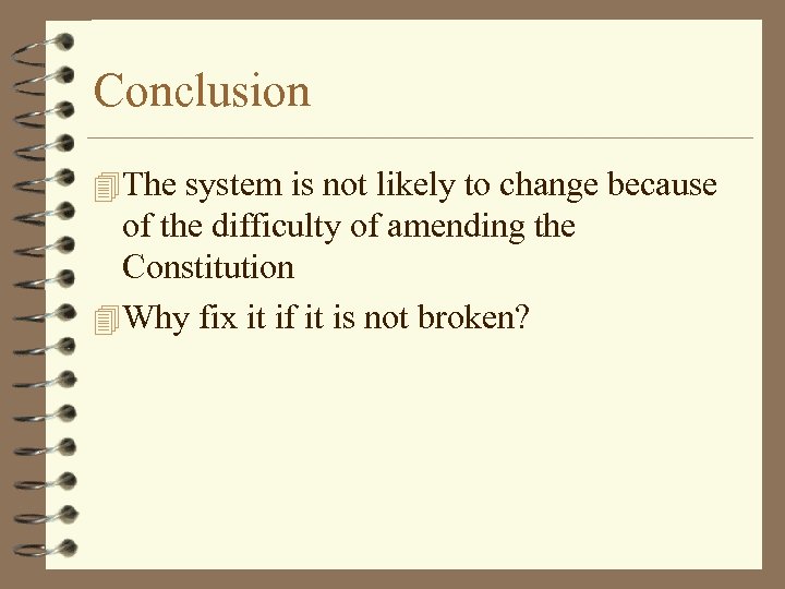Conclusion 4 The system is not likely to change because of the difficulty of