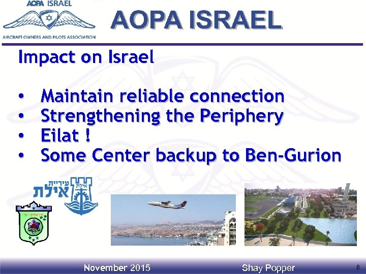 Impact on Israel • • Maintain reliable connection Strengthening the Periphery Eilat ! Some