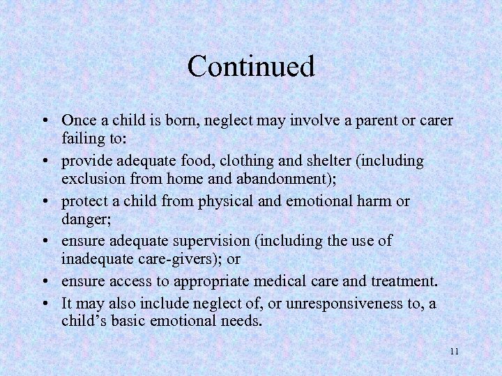 Continued • Once a child is born, neglect may involve a parent or carer