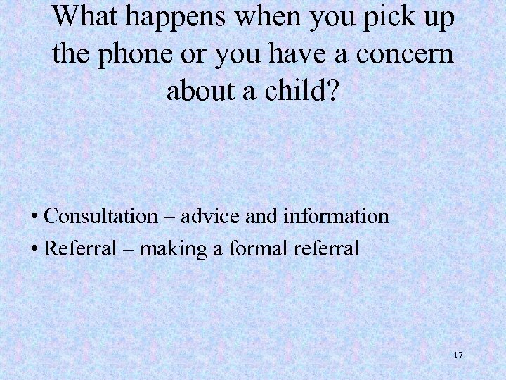What happens when you pick up the phone or you have a concern about