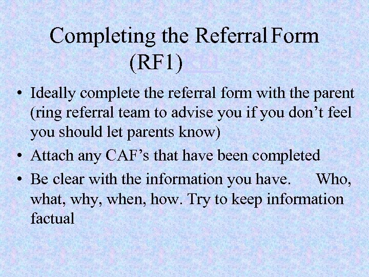 Completing the Referral Form (RF 1)RF 1 • Ideally complete the referral form with