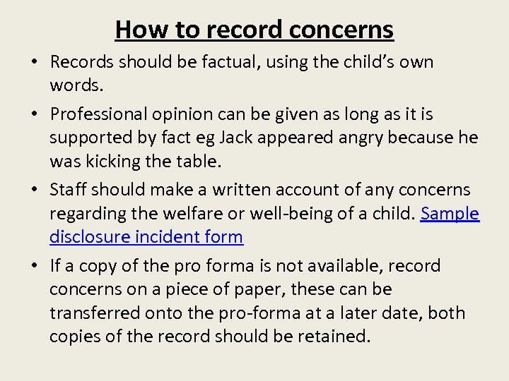How to record concerns • Records should be factual, using the child’s own words.