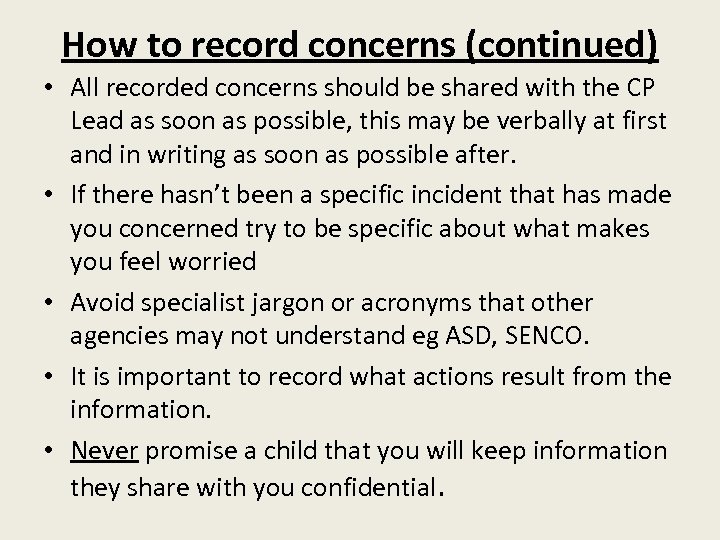 How to record concerns (continued) • All recorded concerns should be shared with the