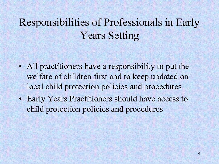Responsibilities of Professionals in Early Years Setting • All practitioners have a responsibility to