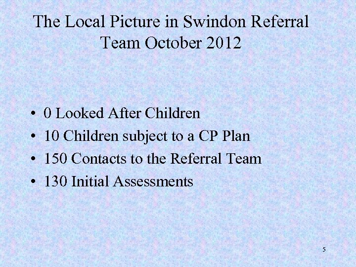 The Local Picture in Swindon Referral Team October 2012 • • 0 Looked After