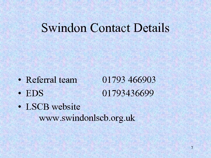 Swindon Contact Details • Referral team 01793 466903 • EDS 01793436699 • LSCB website