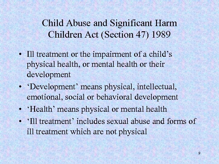 Child Abuse and Significant Harm Children Act (Section 47) 1989 • Ill treatment or