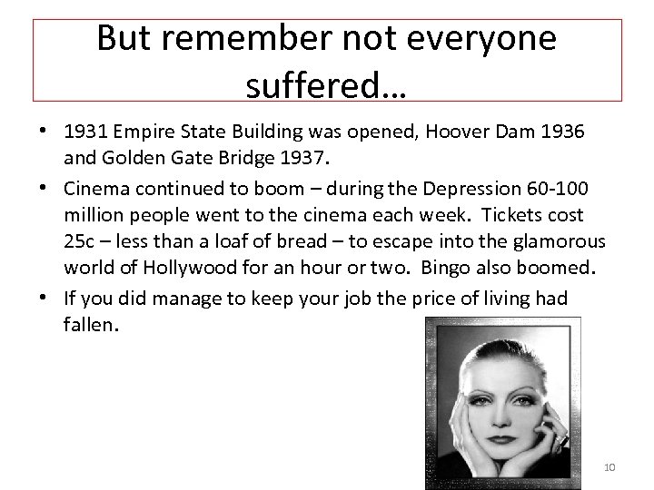 But remember not everyone suffered… • 1931 Empire State Building was opened, Hoover Dam