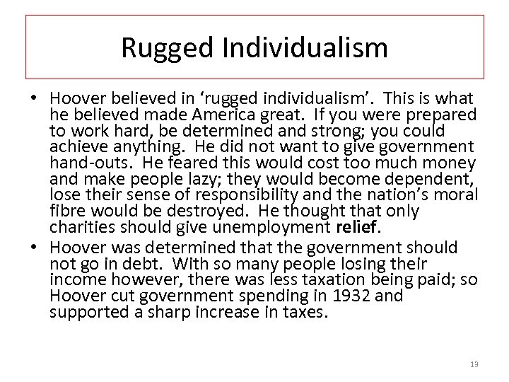 Rugged Individualism • Hoover believed in ‘rugged individualism’. This is what he believed made
