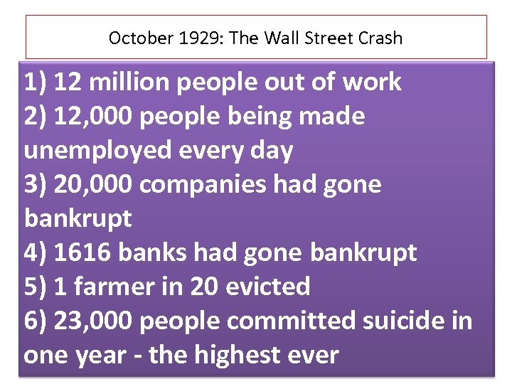 October 1929: The Wall Street Crash 1) 12 million people out of work 2)