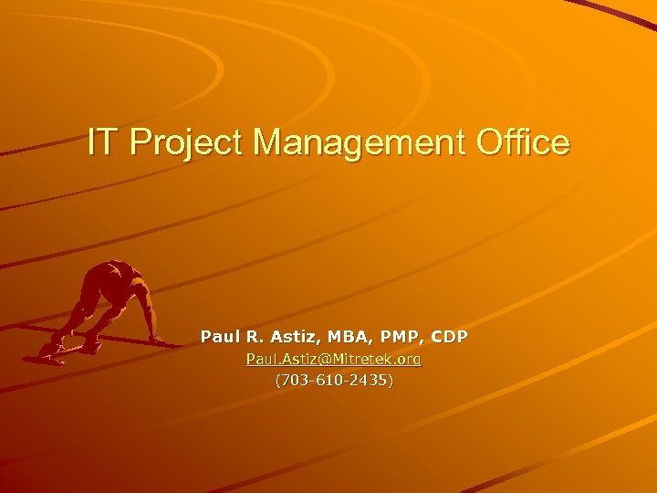 IT Project Management Office Paul R. Astiz, MBA, PMP, CDP Paul. Astiz@Mitretek. org (703