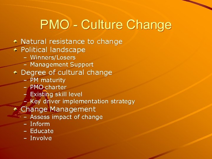 PMO - Culture Change Natural resistance to change Political landscape – Winners/Losers – Management