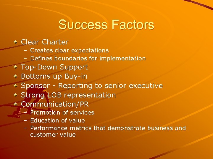 Success Factors Clear Charter – Creates clear expectations – Defines boundaries for implementation Top-Down