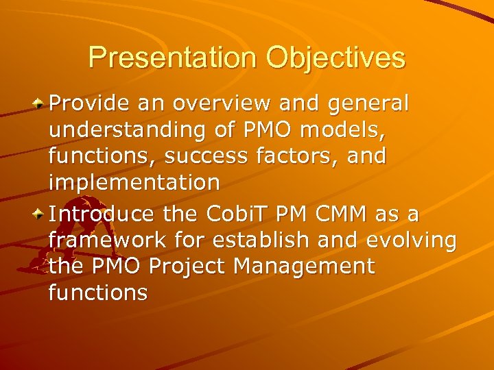 Presentation Objectives Provide an overview and general understanding of PMO models, functions, success factors,