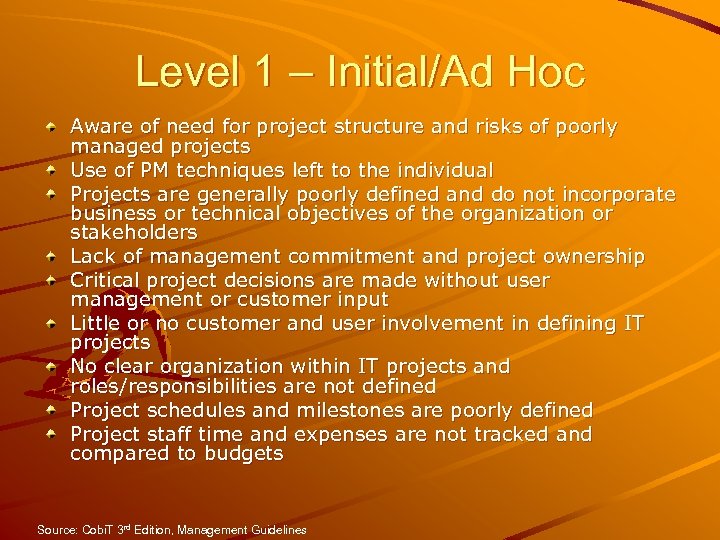 Level 1 – Initial/Ad Hoc Aware of need for project structure and risks of