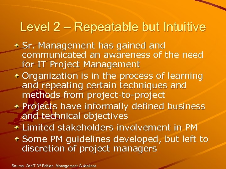Level 2 – Repeatable but Intuitive Sr. Management has gained and communicated an awareness