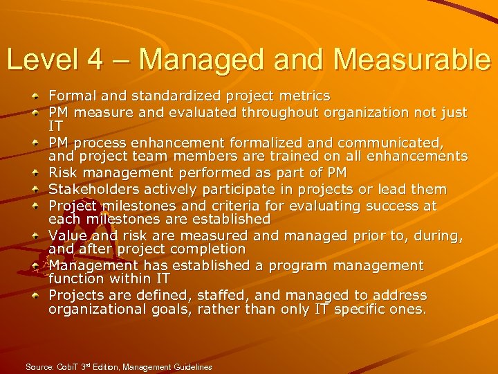 Level 4 – Managed and Measurable Formal and standardized project metrics PM measure and