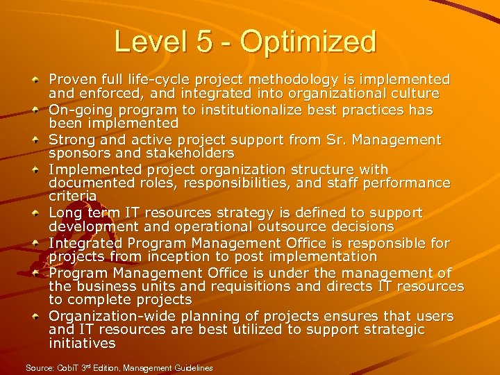 Level 5 - Optimized Proven full life-cycle project methodology is implemented and enforced, and