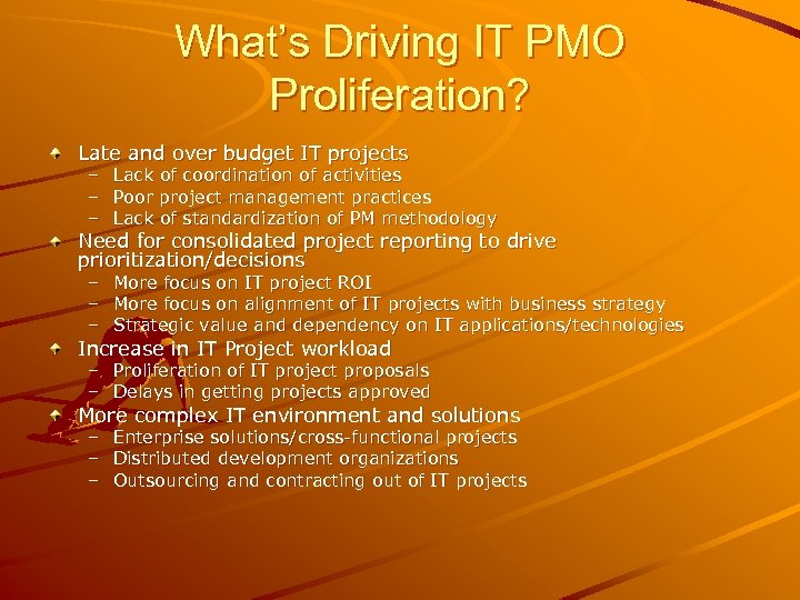 What’s Driving IT PMO Proliferation? Late and over budget IT projects – – –