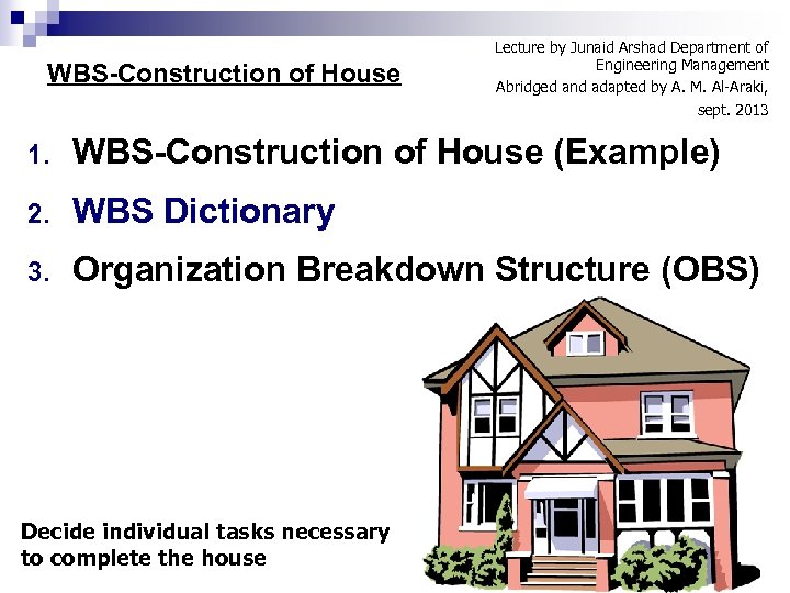 WBS-Construction of House Lecture by Junaid Arshad Department of Engineering Management Abridged and adapted