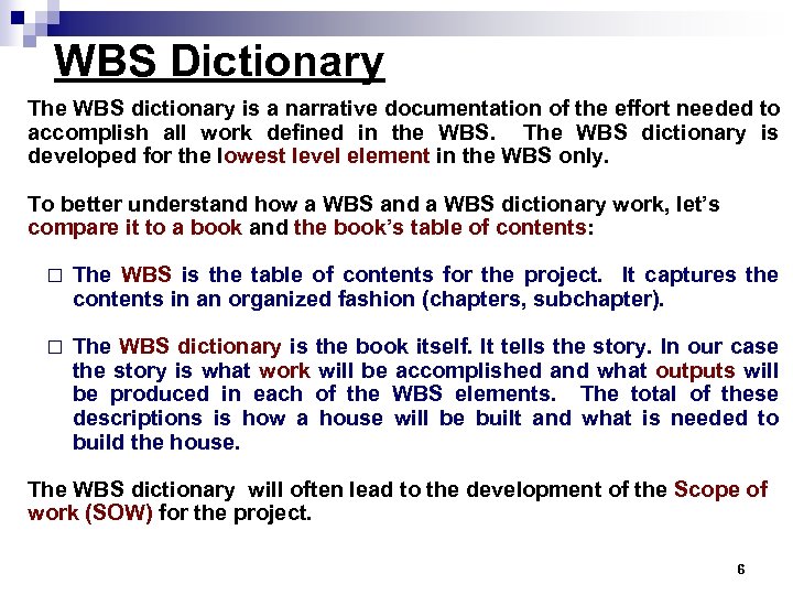 WBS Dictionary The WBS dictionary is a narrative documentation of the effort needed to