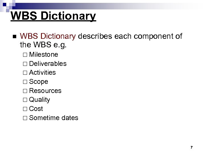 WBS Dictionary n WBS Dictionary describes each component of the WBS e. g. ¨