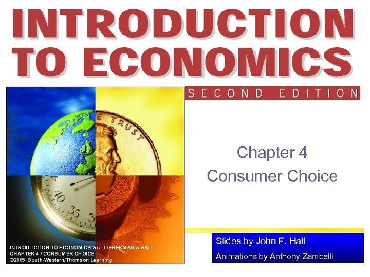 Chapter 4 Consumer Choice INTRODUCTION TO ECONOMICS 2 e / LIEBERMAN & HALL CHAPTER