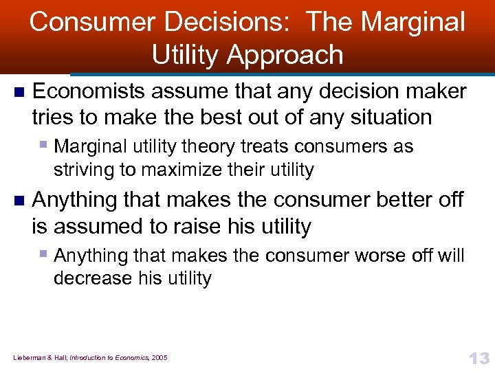 Consumer Decisions: The Marginal Utility Approach n Economists assume that any decision maker tries