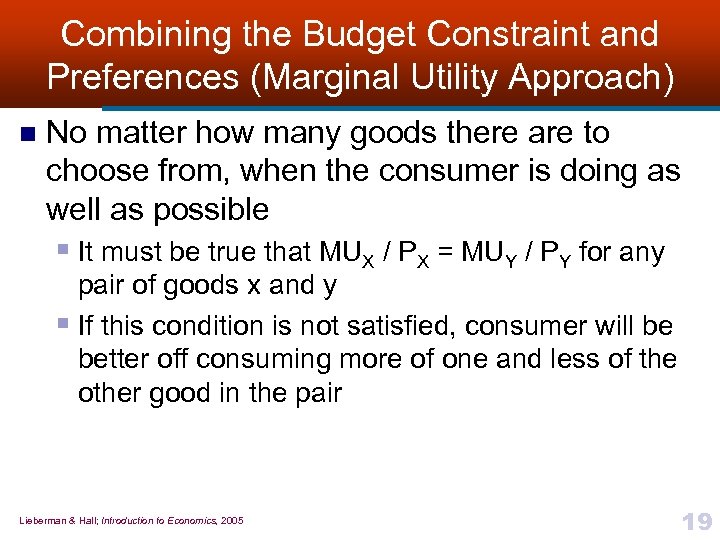 Combining the Budget Constraint and Preferences (Marginal Utility Approach) n No matter how many