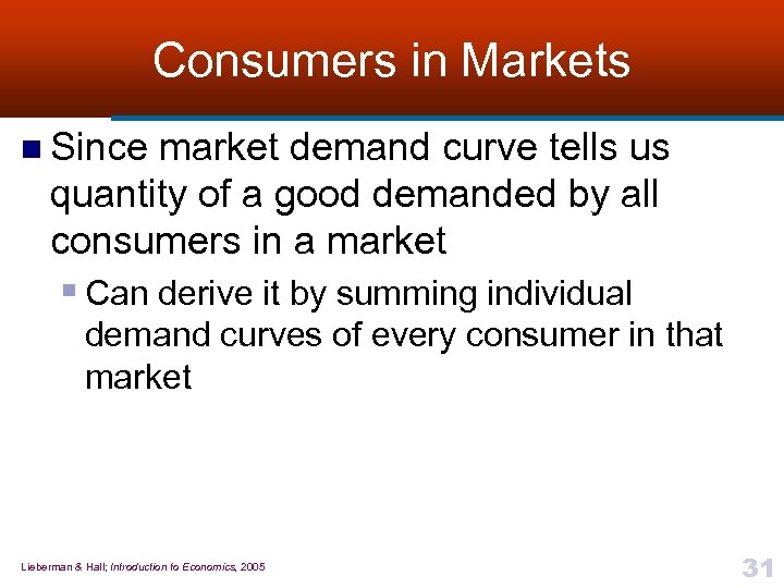 Consumers in Markets n Since market demand curve tells us quantity of a good
