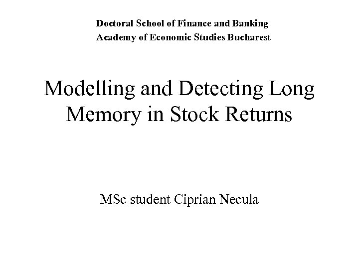 Doctoral School of Finance and Banking Academy of Economic Studies Bucharest Modelling and Detecting