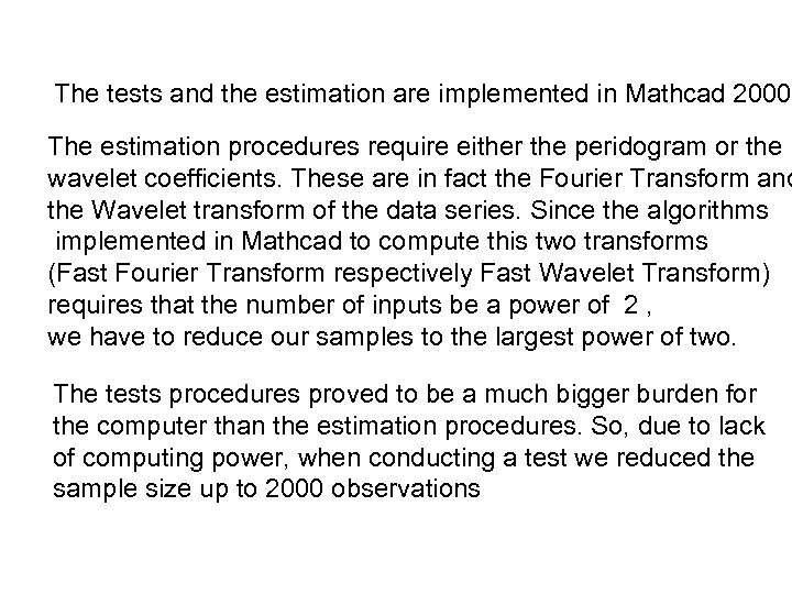 The tests and the estimation are implemented in Mathcad 2000 The estimation procedures require