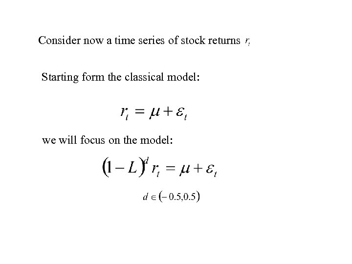 Consider now a time series of stock returns Starting form the classical model: we