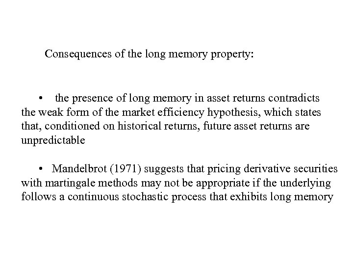 Consequences of the long memory property: • the presence of long memory in asset