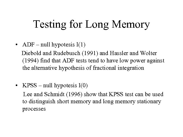 Testing for Long Memory • ADF – null hypotesis I(1) Diebold and Rudebusch (1991)