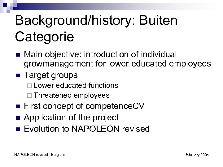 Background/history: Buiten Categorie n n Main objective: introduction of individual growmanagement for lower educated