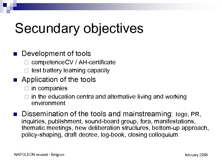 Secundary objectives n Development of tools competence. CV / AH-certificate ¨ test battery learning