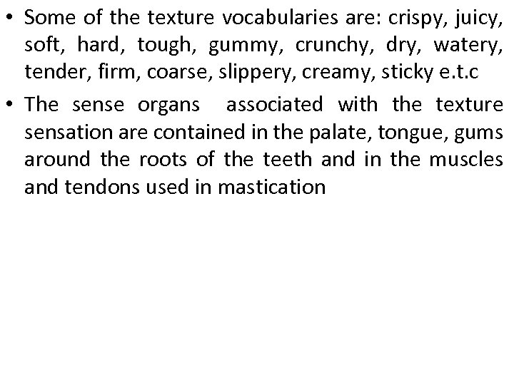  • Some of the texture vocabularies are: crispy, juicy, soft, hard, tough, gummy,