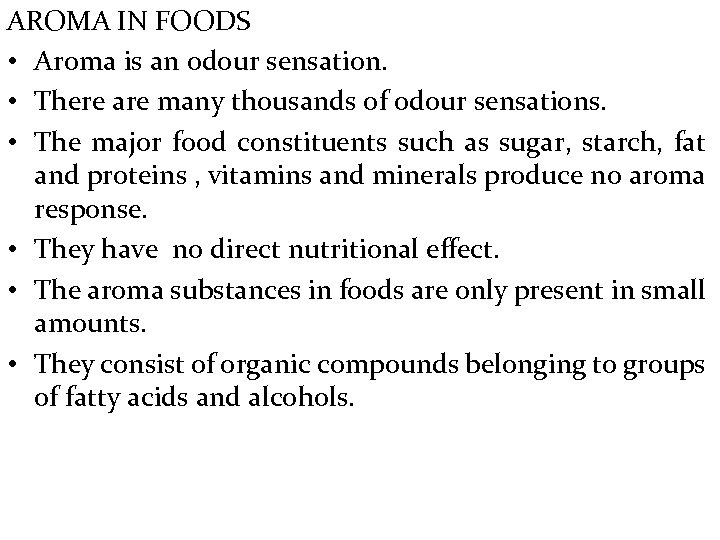 AROMA IN FOODS • Aroma is an odour sensation. • There are many thousands