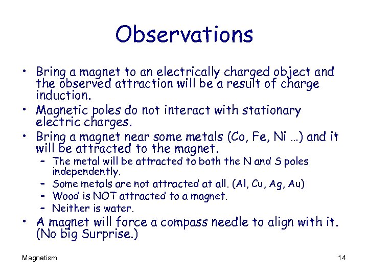 Observations • Bring a magnet to an electrically charged object and the observed attraction