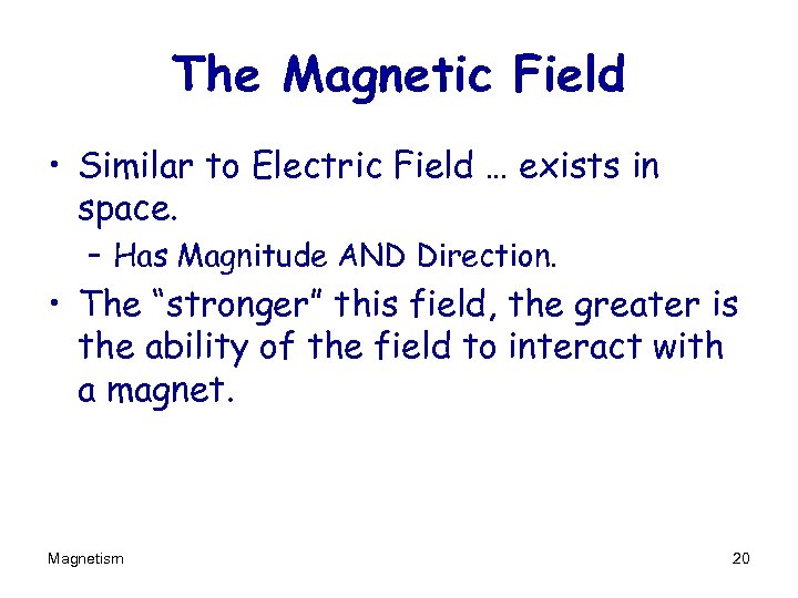 The Magnetic Field • Similar to Electric Field … exists in space. – Has