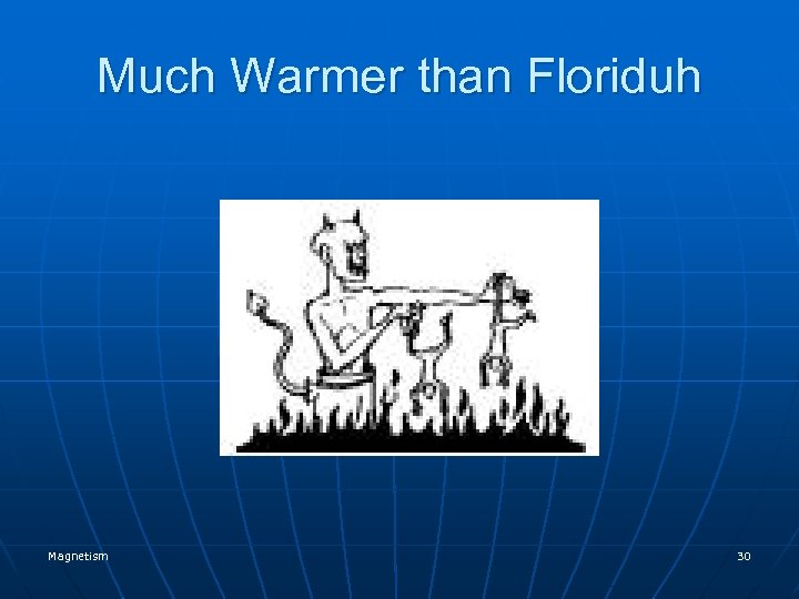 Much Warmer than Floriduh Magnetism 30 