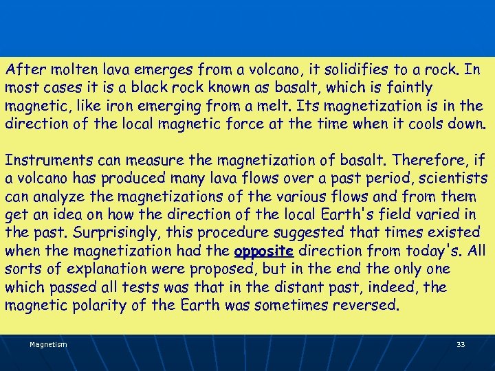 After molten lava emerges from a volcano, it solidifies to a rock. In most
