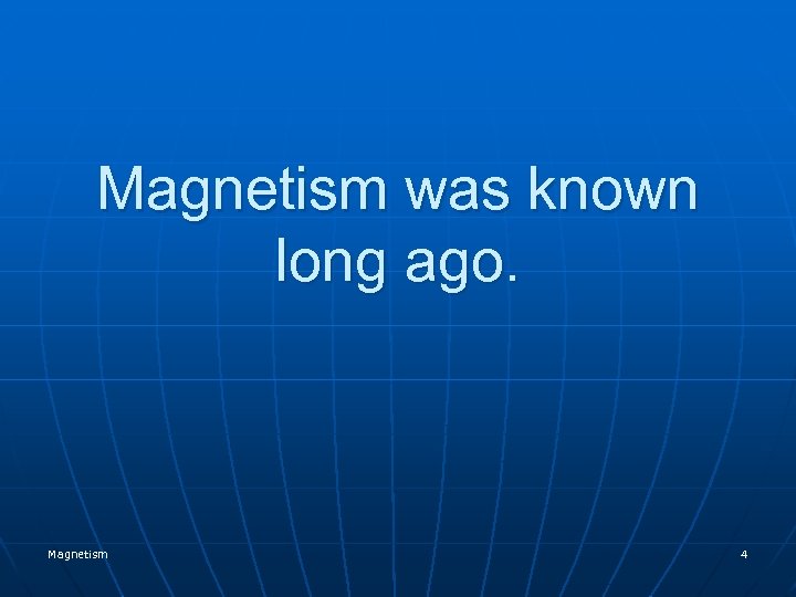 Magnetism was known long ago. Magnetism 4 