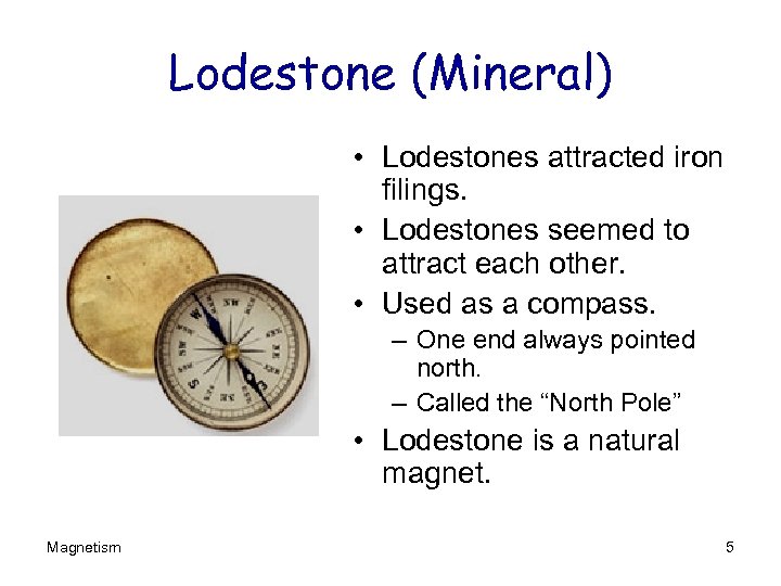 Lodestone (Mineral) • Lodestones attracted iron filings. • Lodestones seemed to attract each other.