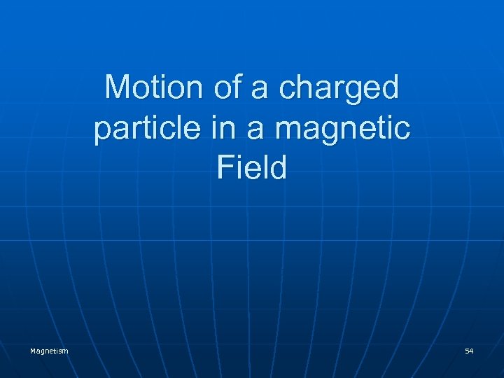 Motion of a charged particle in a magnetic Field Magnetism 54 