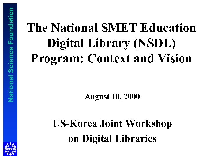 National Science Foundation The National SMET Education Digital Library (NSDL) Program: Context and Vision