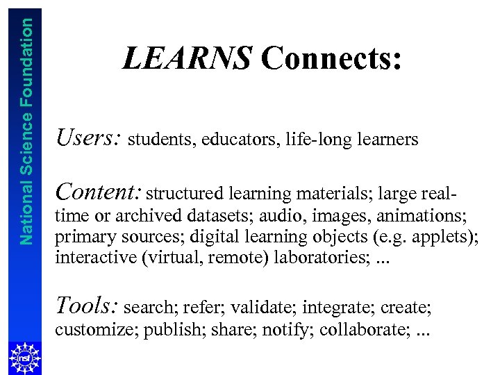National Science Foundation LEARNS Connects: Users: students, educators, life-long learners Content: structured learning materials;