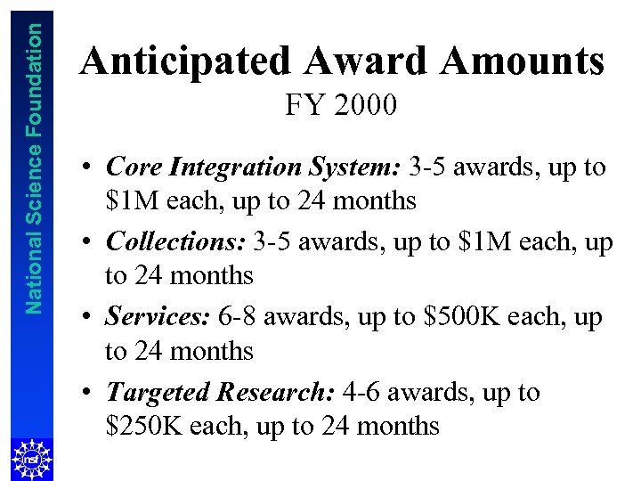 National Science Foundation Anticipated Award Amounts FY 2000 • Core Integration System: 3 -5